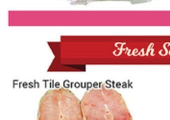Nations Fresh Foods Fresh tile grouper steak offer