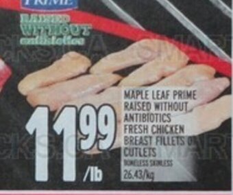 Metro MAPLE LEAF PRIME RAISED WITHOUT ANTIBIOTICS FRESH CHICKEN BREAST FILLETS OR CUTLETS offer