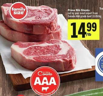 IGA Prime Rib SteaksPrime Rib Steaks cut your meat expert from Canada AAA grade beef 33.05/kg 33.05/kg offer