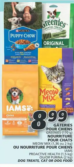 IGA GREENIES (170 g) MEOW MIX (1,36 or 2 kg) IAMS PROACTIVE HEALTH (1,5 kg) OR PURINA (2 kg) DOG TREATS, CAT OR DOG FOOD offer