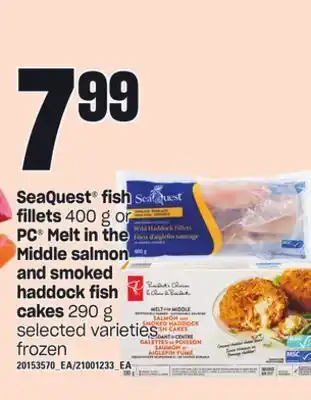 Zehrs Markets Seaquest® fish fillets fillets, 400 g or 400 g or pc® melt in the middle salmon and smoked haddock fish cakes, 290 g offer