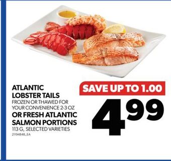 Real Canadian Superstore Atlantic lobster tails frozen or thawed for your convenience, 2-3 oz or fresh atlantic salmon portions, 113 g offer