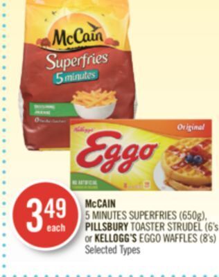 Shoppers Drug Mart Mccain 5 minutes superfries (650g), pillsbury toaster strudel (6's) or kellogg's eggo waffles (8's) offer
