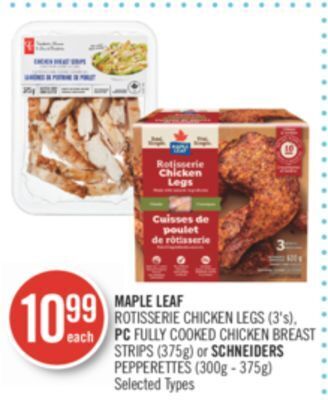 Shoppers Drug Mart Maple leaf rotisserie chicken legs (3's), pc fully cooked chicken breast strips (375g) or schneiders pepperettes (300g - 375g offer