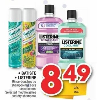 Jean Coutu • BATISTE • LISTERINE Selected mouthwashes and dry shampoos offer