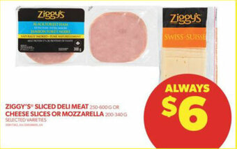 Real Canadian Superstore ZIGGY'S SLICED DELI MEAT 250 - 600 G OR CHEESE SLICES OR MOZZARELLA 200 - 340 G offer