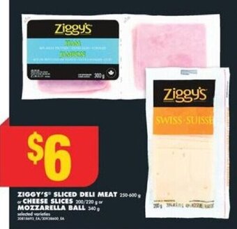 No Frills ZIGGY'S SLICED DELI MEAT 250 - 600 g or CHEESE SLICES 200 / 220 g or MOZZARELLA BALL 340 g offer