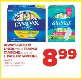 Real Canadian Superstore ALWAYS PADS OR LINERS 7-162'S, TAMPAX TAMPONS 22-54'S OR L. PADS OR TAMPONS 30-42'S offer