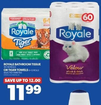 Real Canadian Superstore ROYALE BATHROOM TISSUE 30 - 60 ROLLS OR TIGER TOWELS 6-12 ROLLS , offer