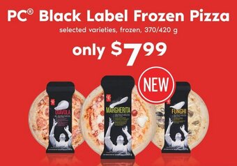 Real Canadian Superstore PC® Black Label Frozen Pizza selected varieties, frozen, 370/420 g offer