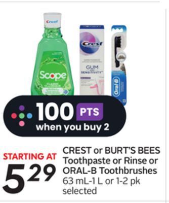 Sobeys Crest or burt's bees toothpaste or rinse or oral-b toothbrushes offer