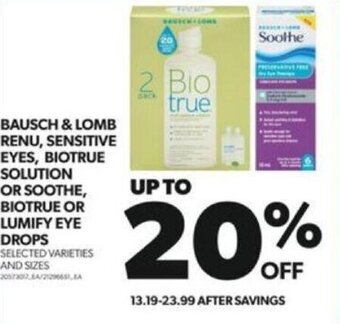 Real Canadian Superstore BAUSCH & LOMB RENU, SENSITIVE EYES, BIOTRUE SOLUTION OR SOOTHE, BIOTRUE OR LUMIFY EYE DROPS SELECTED VARIETIES AND SIZES offer