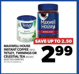 Real Canadian Superstore Maxwell house instant coffee, 150 g, tetley, twinings or celestial tea, 20/24's offer