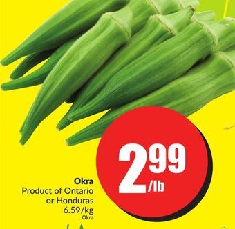 Chalo FreshCo Okra honduras 6.59/kg product of ontario or honduras 6.59/kg offer
