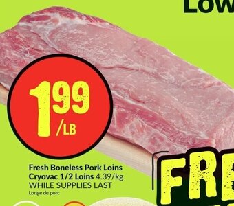 FreshCo Fresh Boneless Pork Loins Cryovac 1/2 Loins offer