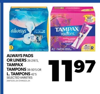 Real Canadian Superstore Always pads or liners, 26-216's, tampax tampons, 38-50's or l. tampons, 42's offer