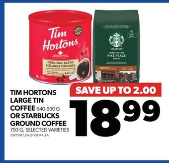 Real Canadian Superstore Tim hortons large tin coffee, 640-930 g or starbucks ground coffee, 793 g offer