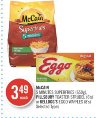 Shoppers Drug Mart Mccain 5 minutes superfries (650g), pillsbury toaster strudel (6's) or kellogg's eggo waffles (8's) offer