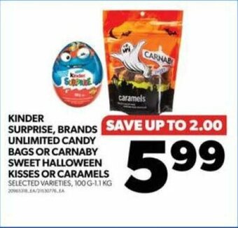 Real Canadian Superstore KINDER SURPRISE, BRANDS UNLIMITED CANDY BAGS OR CARNABY SWEET HALLOWEEN KISSES OR CARAMELS offer