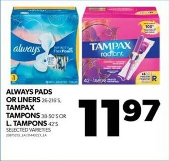 Real Canadian Superstore ALWAYS PADS OR LINERS 26-216'S, TAMPAX TAMPONS 38-50'S OR L. TAMPONS 42'S offer