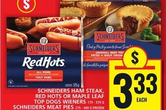 Food Basics Schneiders ham steak, red hots or maple leaf top dogs wieners or schneiders meat pies offer