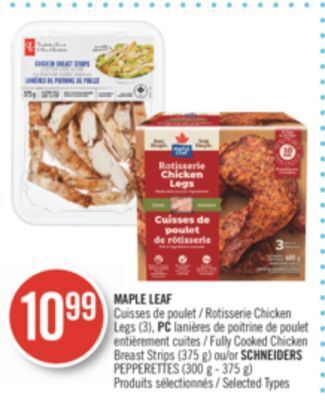 Pharmaprix Maple leaf rotisserie chicken legs (3), pc fully cooked chicken breast strips (375 g) or schneiders pepperettes (300 g - 375 offer