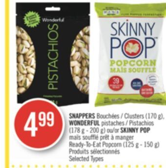 Pharmaprix Snappers clusters (170 g), wonderful pistachios (178 g - 200 g) or skinny pop ready-to-eat popcorn (125 g - 150 g) offer