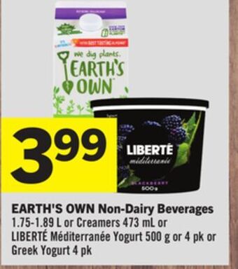 Foodland Earth's own non-dairy beverages 1.75-1.89 l or creamers 473 ml or liberté méditerranée yogurt 500 g or 4 pk or greek yogurt 4 offer