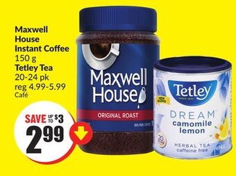 Chalo FreshCo Maxwell house instant coffee 150 g tetley tea 20-24 pk offer