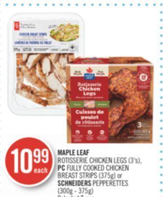 Shoppers Drug Mart Maple leaf rotisserie chicken legs (3's), pc fully cooked chicken breast strips (375g) or schneiders pepperettes (300g - 375g offer