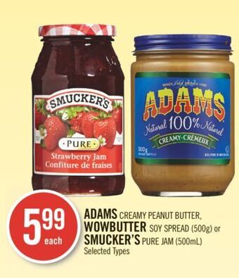 Shoppers Drug Mart Adams creamy peanut butter, wowbutter soy spread (500g) or smucker's pure jam (500ml) offer