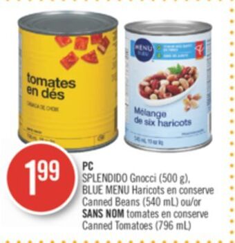 Pharmaprix Pc splendido (500 g), blue menu haricots conserve canned beans (540 ml) or no name conserve canned tomatoes (796 ml) offer