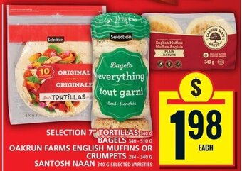 Food Basics SELECTION 7" TORTILLAS 840G, BAGELS 340-510G, OAKRUN FARMS ENGLISH MUFFINS OR CRUMPETS 284-340G, SANTOSH NAAN 340G offer