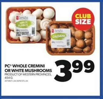 Real Canadian Superstore PC WHOLE CREMINI OR WHITE MUSHROOMS 454G offer