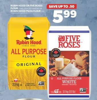 Real Canadian Superstore Robin hood or five roses flour, 2.5 kg, selected varieties or robin hood pizza flour, 2 kg offer