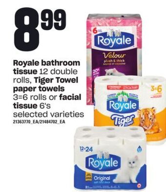 Loblaws Royale bathroom tissue, 12 double rolls, tiger towel paper towels, 3=6 rolls or facial tissue, 6's offer