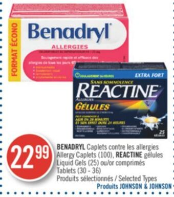Pharmaprix Benadryl caplets allergy caplets (100), reactine liquid gels (25) or tablets (30 36) offer