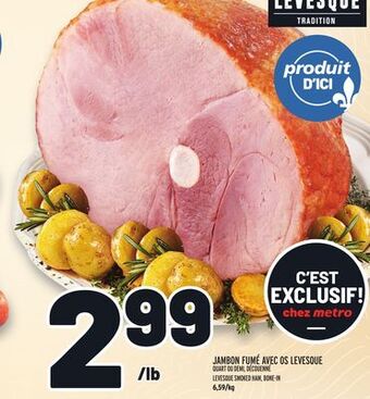 Metro Jambon fumé avec os levesque quart ou demi, découenné | levesque smoked ham, bone-in offer