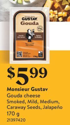 Fortinos Monsieur gustav gouda cheese smoked, mild, medium, caraway seeds, jalapeño offer