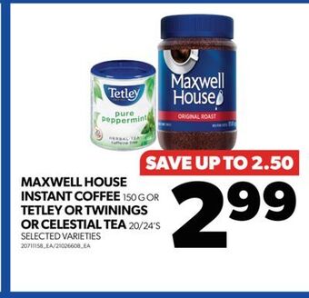 Real Canadian Superstore Maxwell house instant coffee, 150 g or tetley or twinings or celestial tea, 20/24's offer