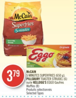 Pharmaprix Mccain 5 minutes superfries (650 g), pillsbury toaster strudel (6) or kellogg's eggo gaufres waffles (8) offer