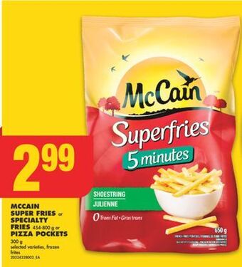 No Frills Mccain super fries or specialty fries, 454-800 g or pizza pockets, 300 g offer