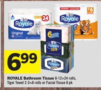 Foodland Royale bathroom tissue 8-12 = 24 rolls, tiger towel 2-3 = 6 rolls or facial tissue 6 pk offer
