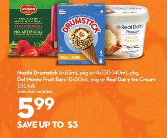 Longo's Nestlé drumstick 6x63ml pkg or 4x130-140ml pkg, del monte fruit bars 10x50ml pkg or real dairy ice cream 1.5l tub offer