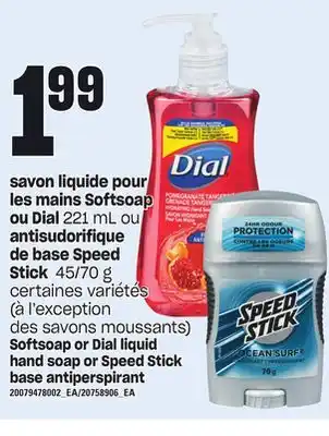 Provigo Savon liquide pour les mains softsoap ou dial 221 ml ou antisudorifique de base speed stick 45/70 g offer
