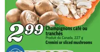 Marché Richelieu Champignons café ou tranchés | cremini or sliced mushrooms offer