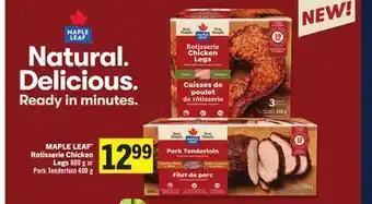 Maple leaf rotisserie chicken legs 600 g or pork tenderloin 400 g