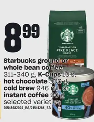 Independent Grocer Starbucks ground or whole bean coffee, 311-340 g, k-cups, 10's hot chocolate, 300 g, cold brew, 946 ml or instant coffee, 90 offer