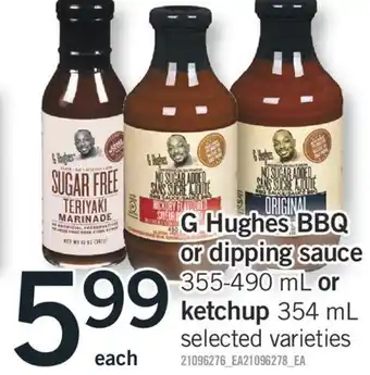 Fortinos G hughes bbq or dipping sauce or dipping sauce 355-490 ml 355-490 ml or or ketchup ketchup 354 ml 354 ml offer