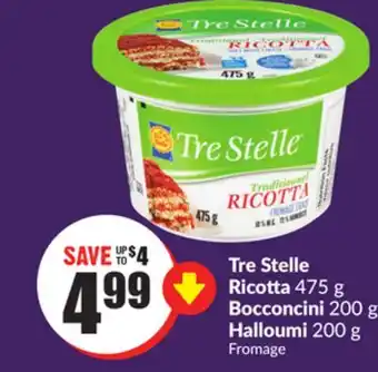 Chalo FreshCo Tre stelle ricotta 475 g bocconcini 200 g halloumi 200 g offer